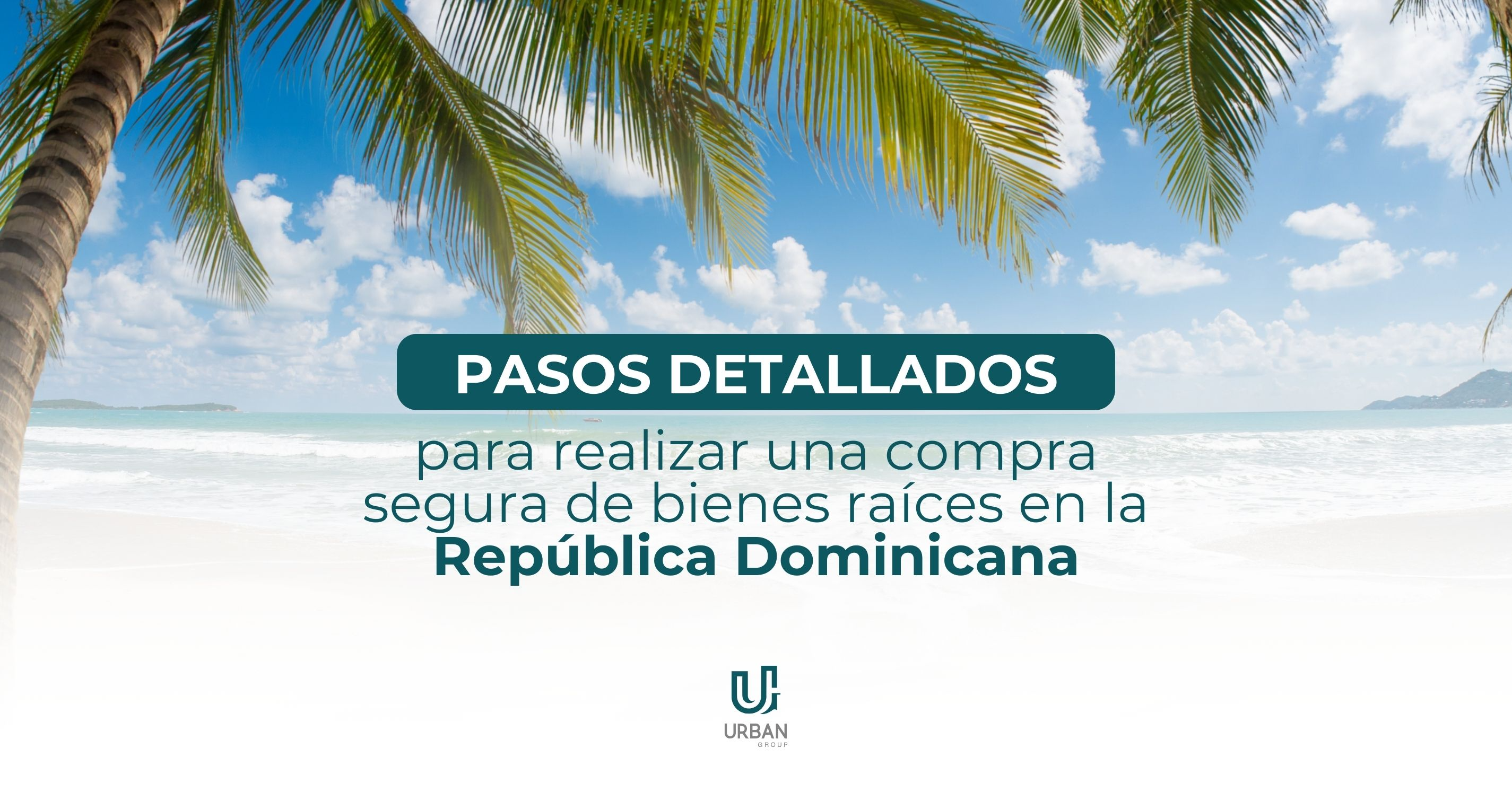 Pasos Detallados para Realizar una Compra Segura de Bienes Raíces en la República Dominicana